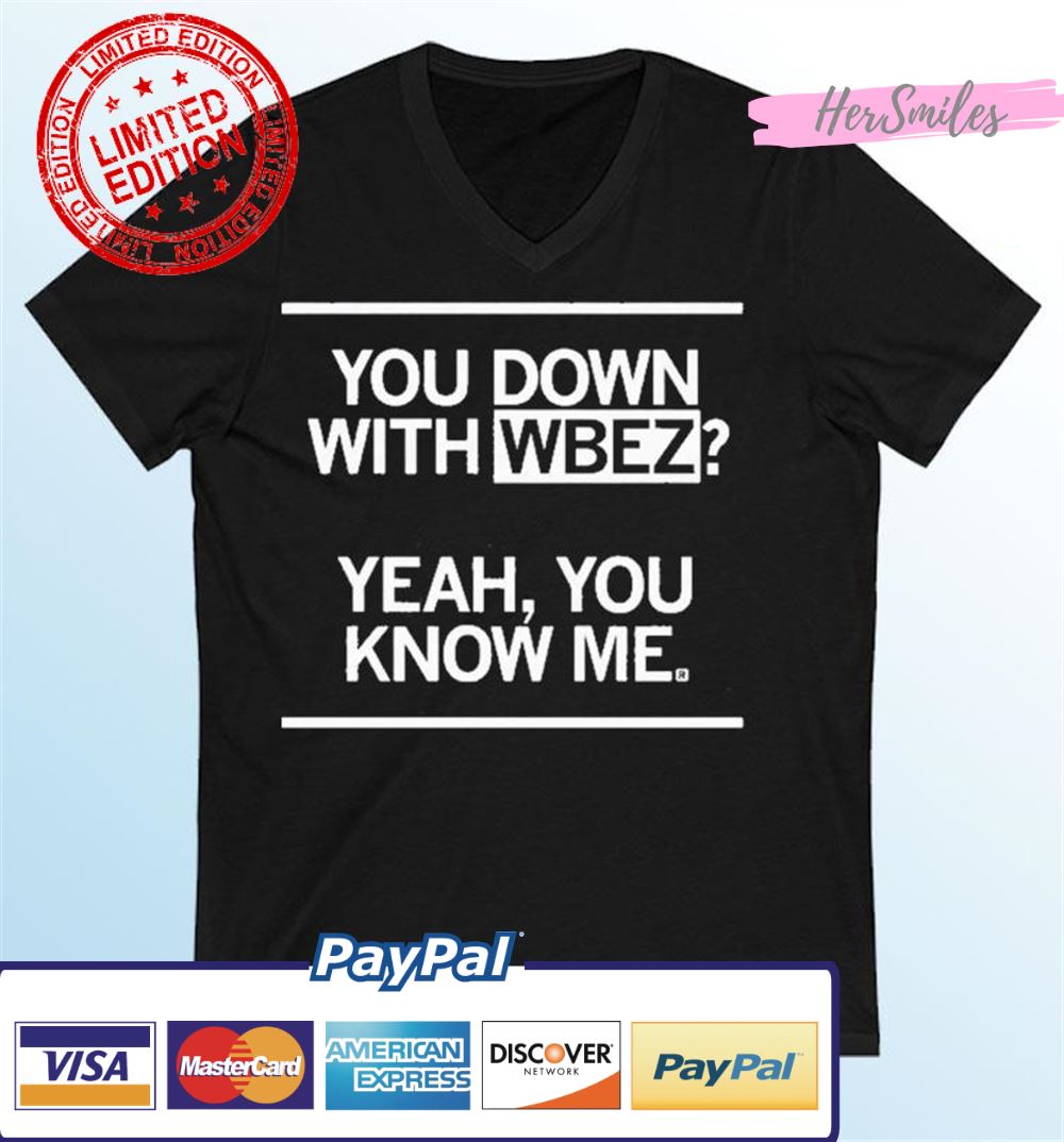 You Down With WBEZ Yeah, You Know Me Shirt