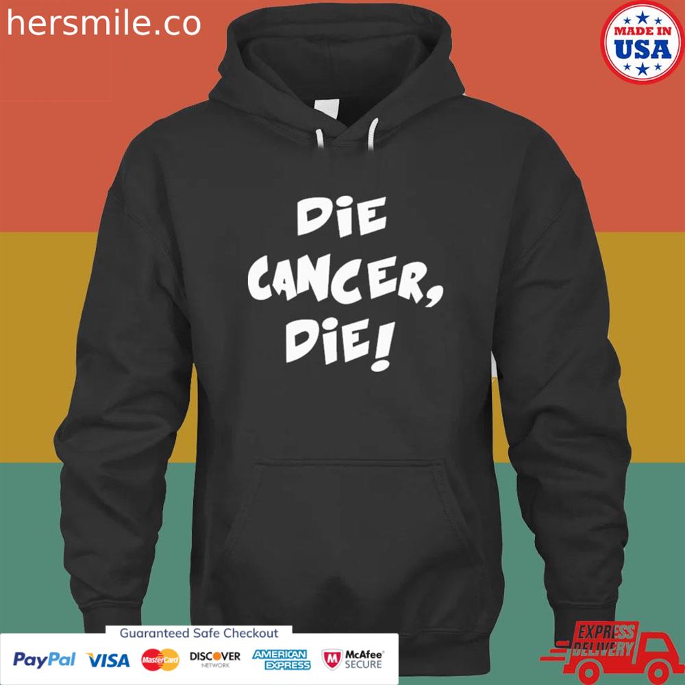 Die cancer die T-shirt