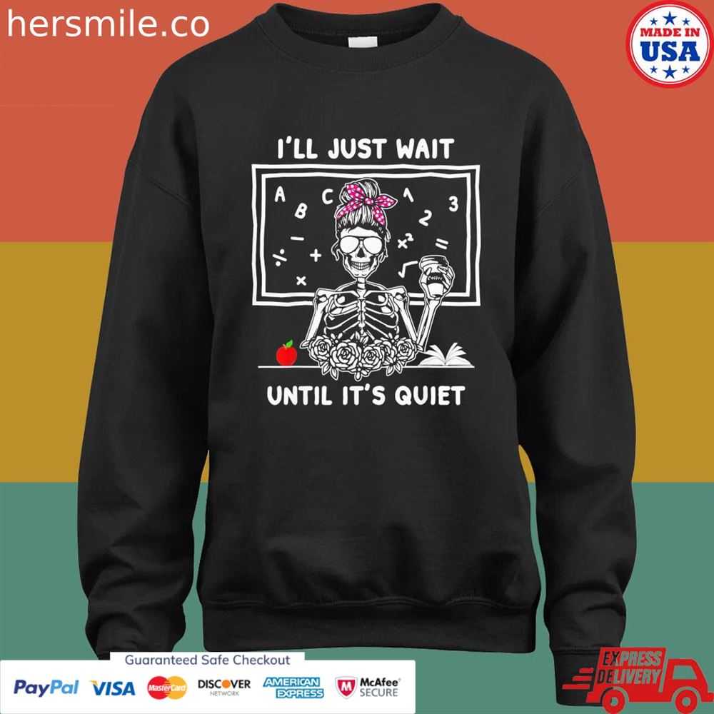 Halloween teacher I'll just wait until it's quiet shirt Halloween teacher I'll just wait until it's quiet shirt