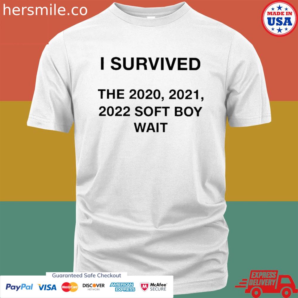 I survived the 2021 2021 2022 soft boy wait shirt