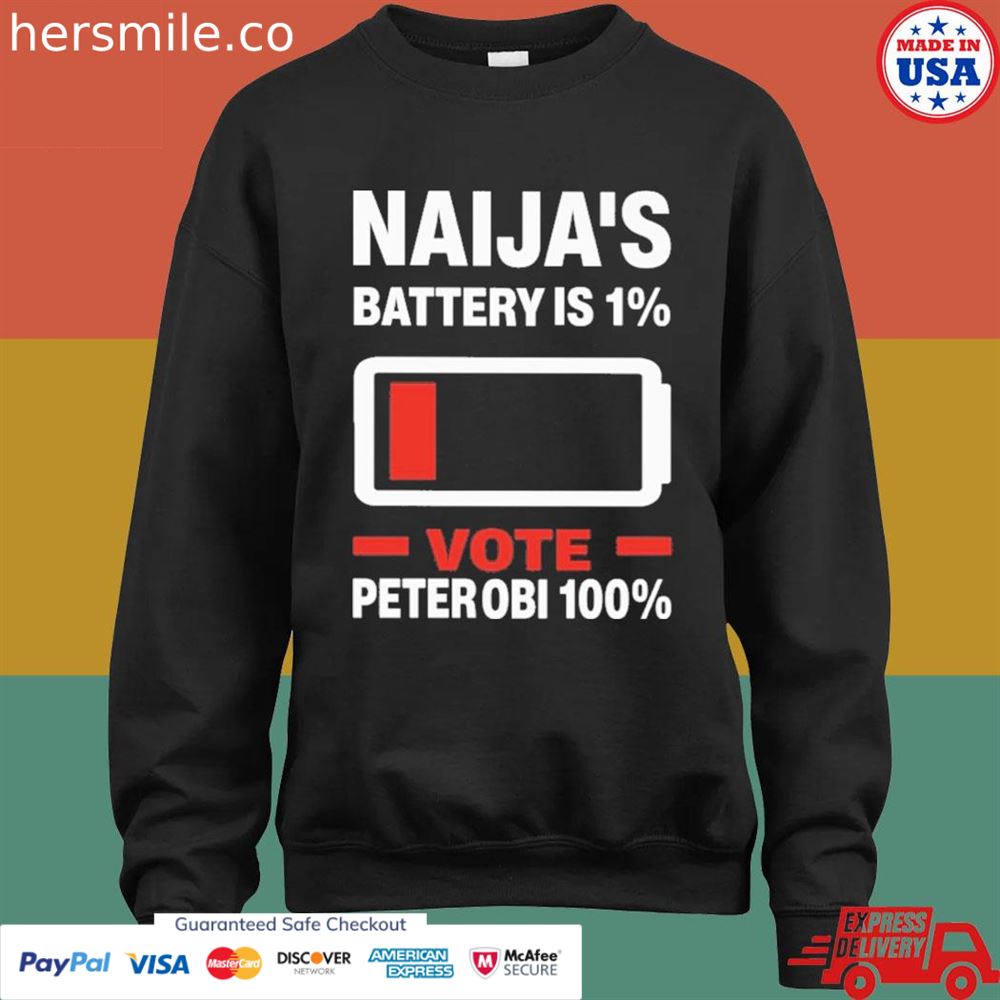 Naija's battery is 1 vote peter OBI 100 shirt Naija's battery is 1 vote peter OBI 100 shirt