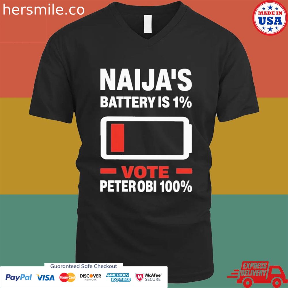 Naija's battery is 1 vote peter OBI 100 shirt Naija's battery is 1 vote peter OBI 100 shirt
