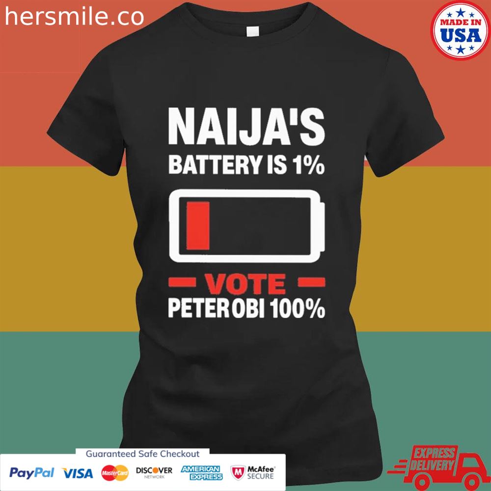 Naija's battery is 1 vote peter OBI 100 shirt Naija's battery is 1 vote peter OBI 100 shirt