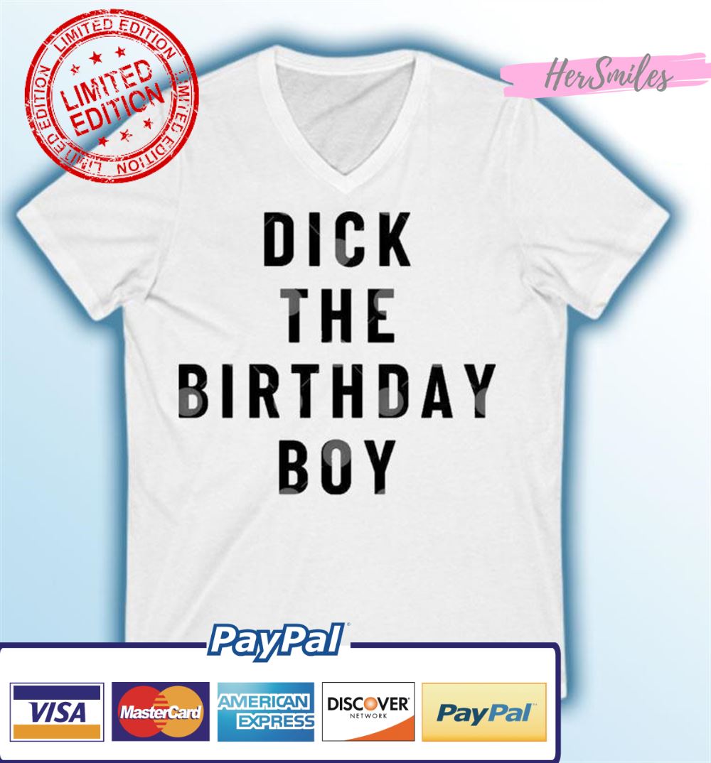 Official Dick The Birthday Boy Shirt