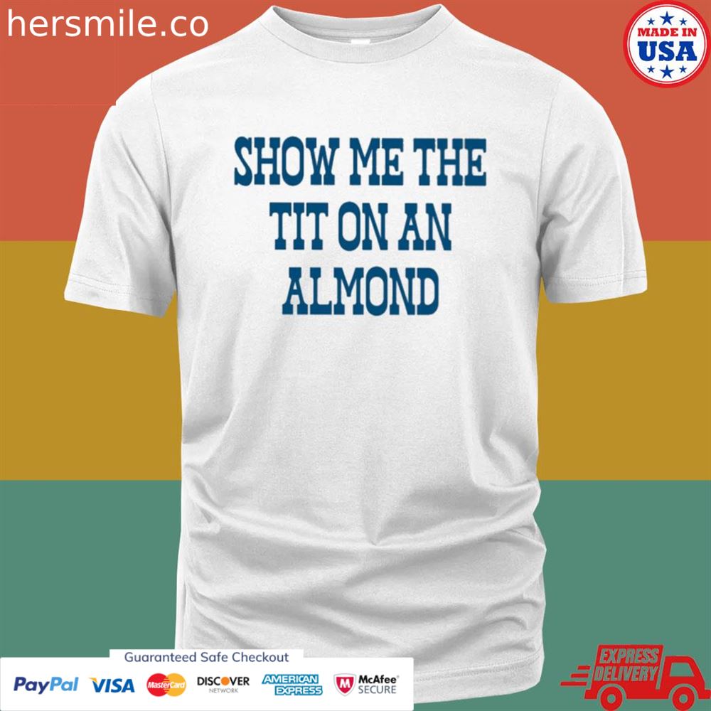 Show Me The Tit On An Almond Shirt - Hersmiles