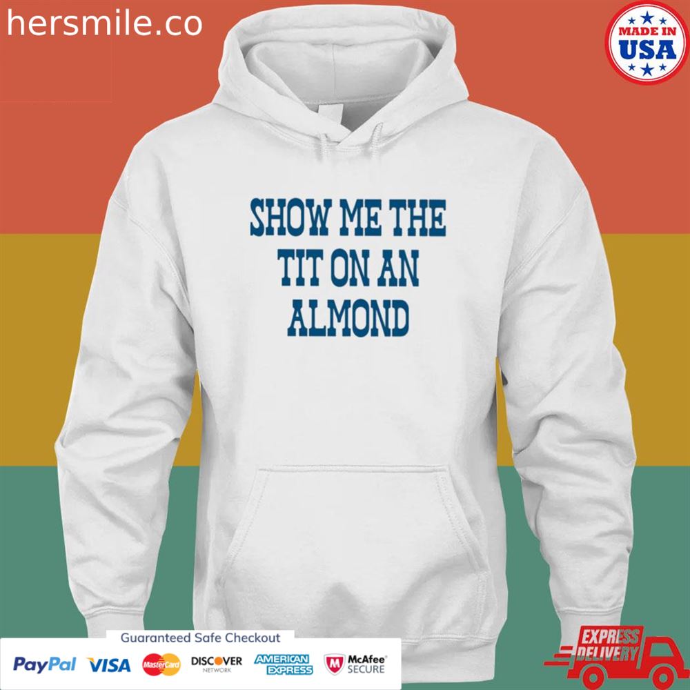 Show me the tit on an almond shirt Show me the tit on an almond shirt