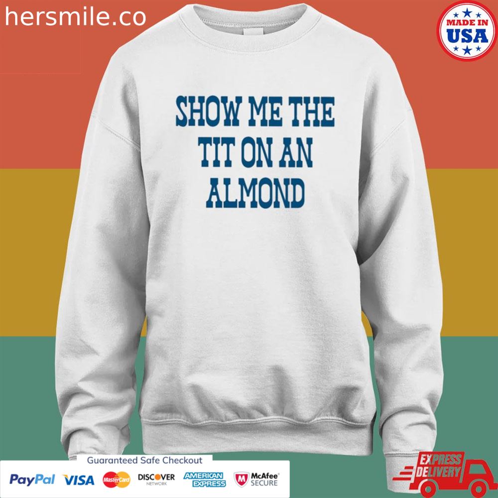 Show Me The Tit On An Almond Shirt - Hersmiles