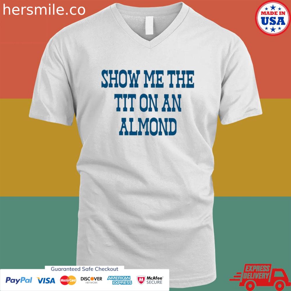 Show Me The Tit On An Almond Shirt - Hersmiles