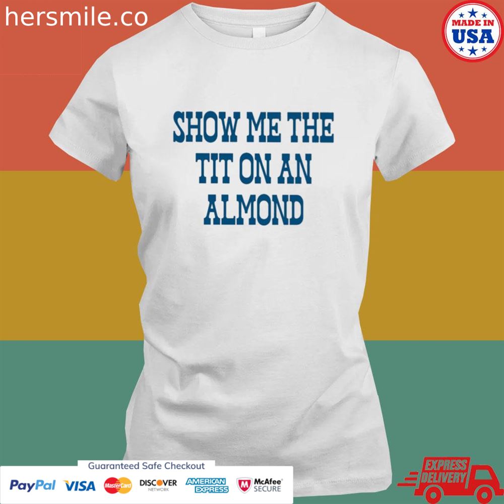 Show Me The Tit On An Almond Shirt - Hersmiles