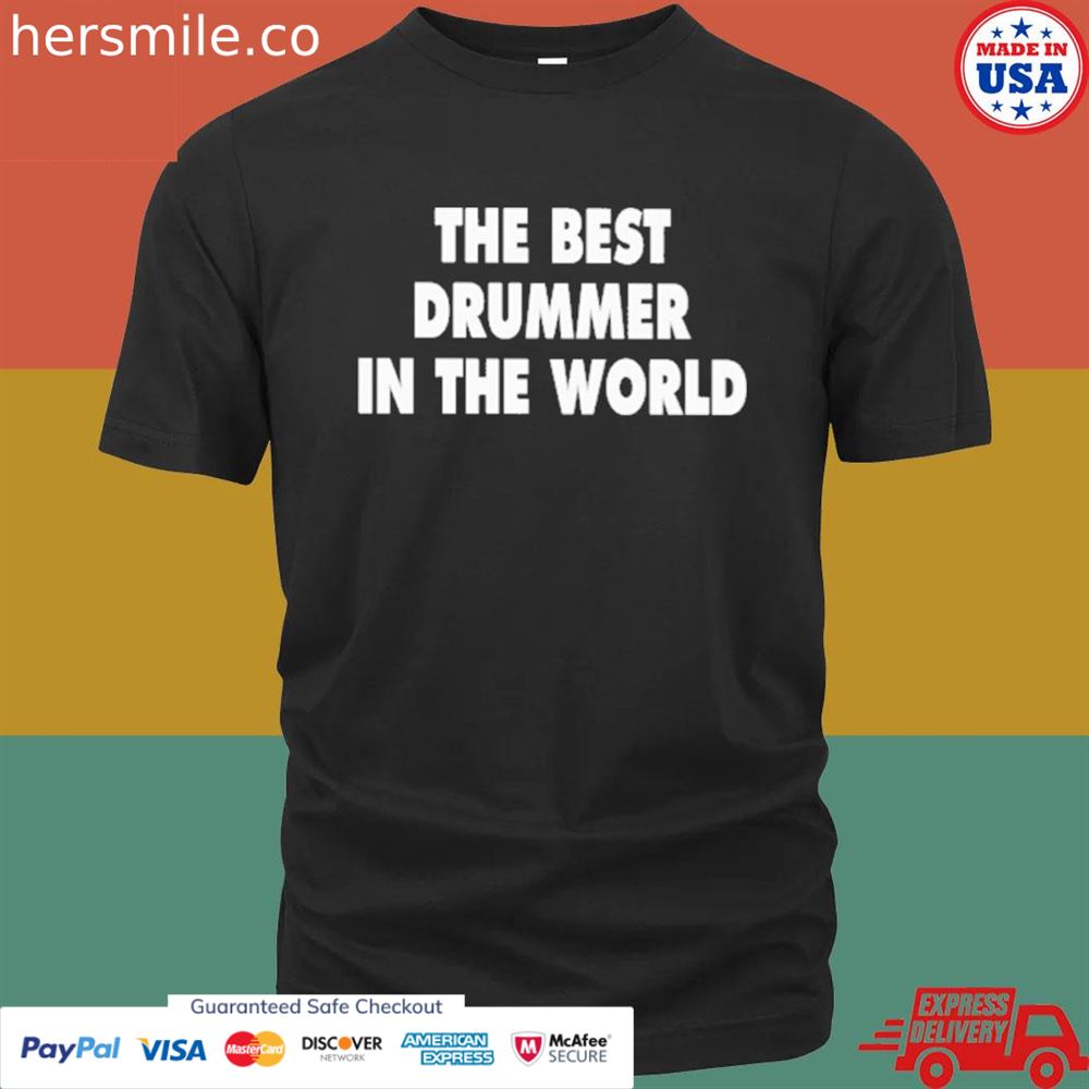 The best drummer in the world shirt The best drummer in the world shirt