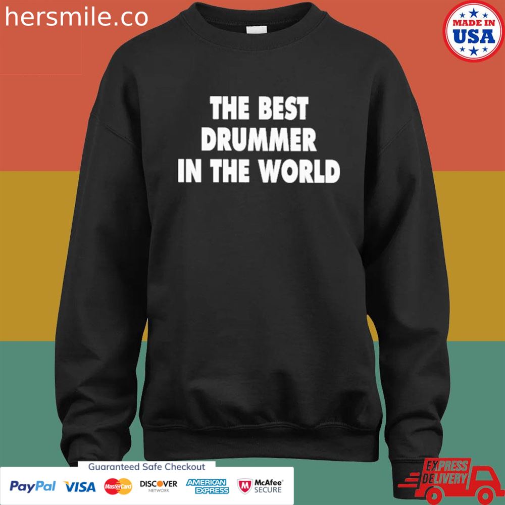 The best drummer in the world shirt The best drummer in the world shirt