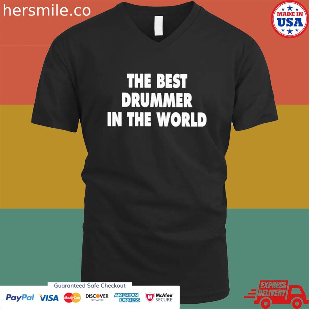 The best drummer in the world shirt The best drummer in the world shirt