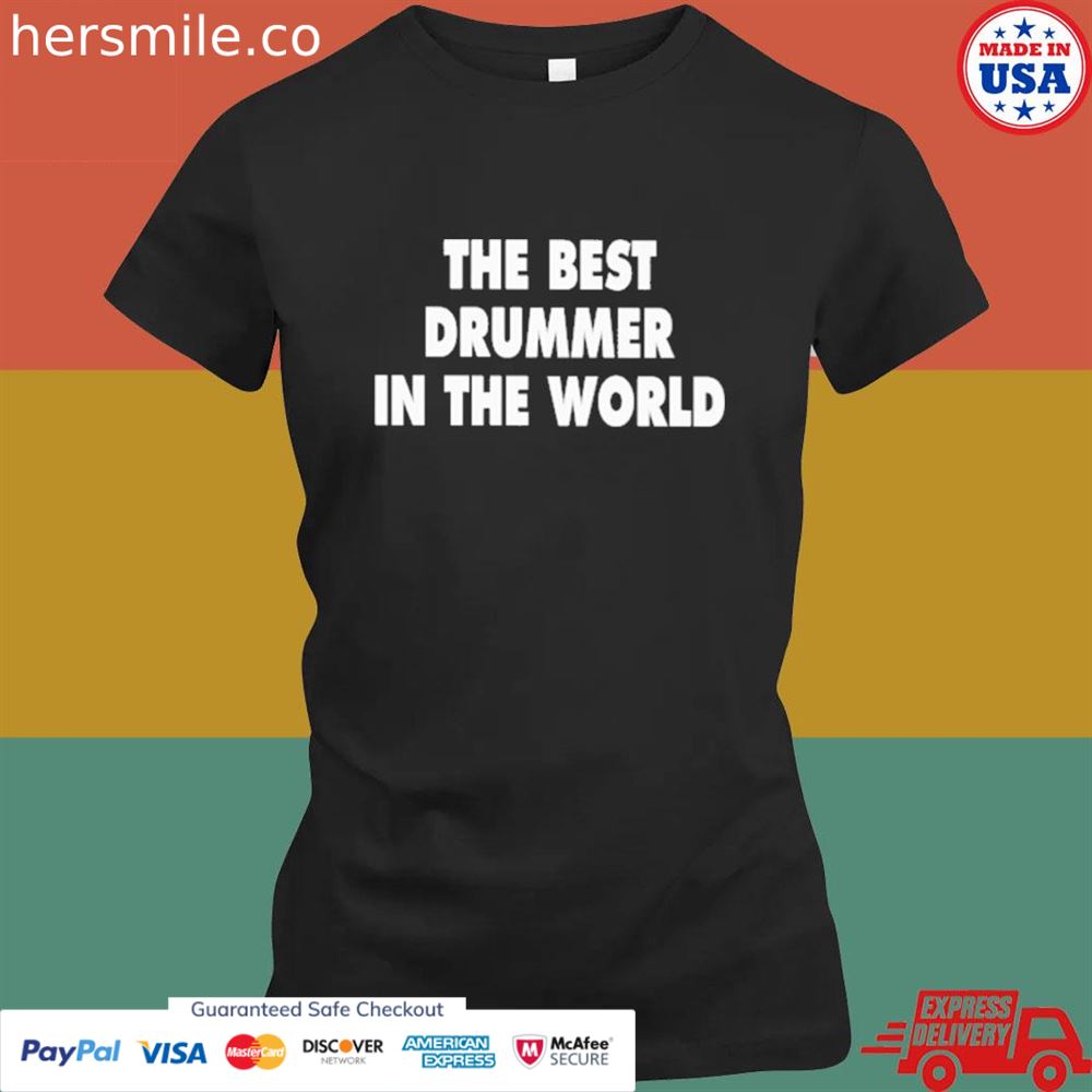 The best drummer in the world shirt The best drummer in the world shirt