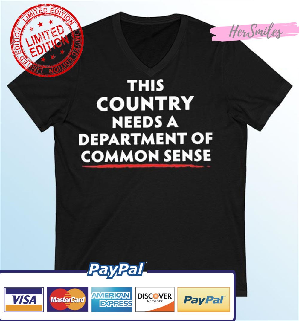 This Country Needs A Department Of Common Sense Shirt