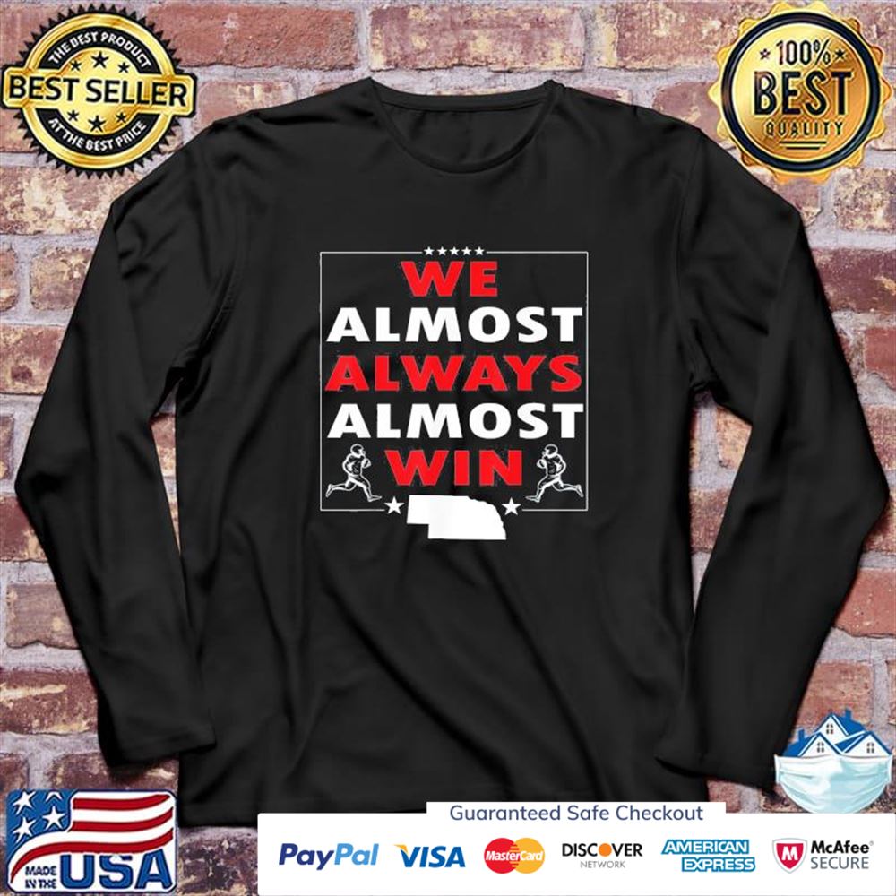 We almost always almost win Nebraska Football classic t-shirt We almost always almost win Nebraska Football classic t-shirt