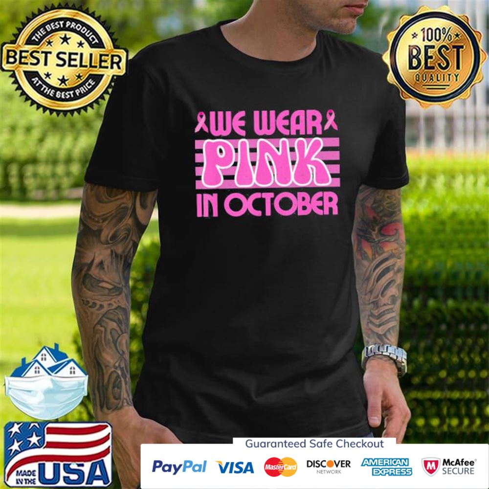 We wear pink in october breast cancer awareness cure ribbon t-shirt