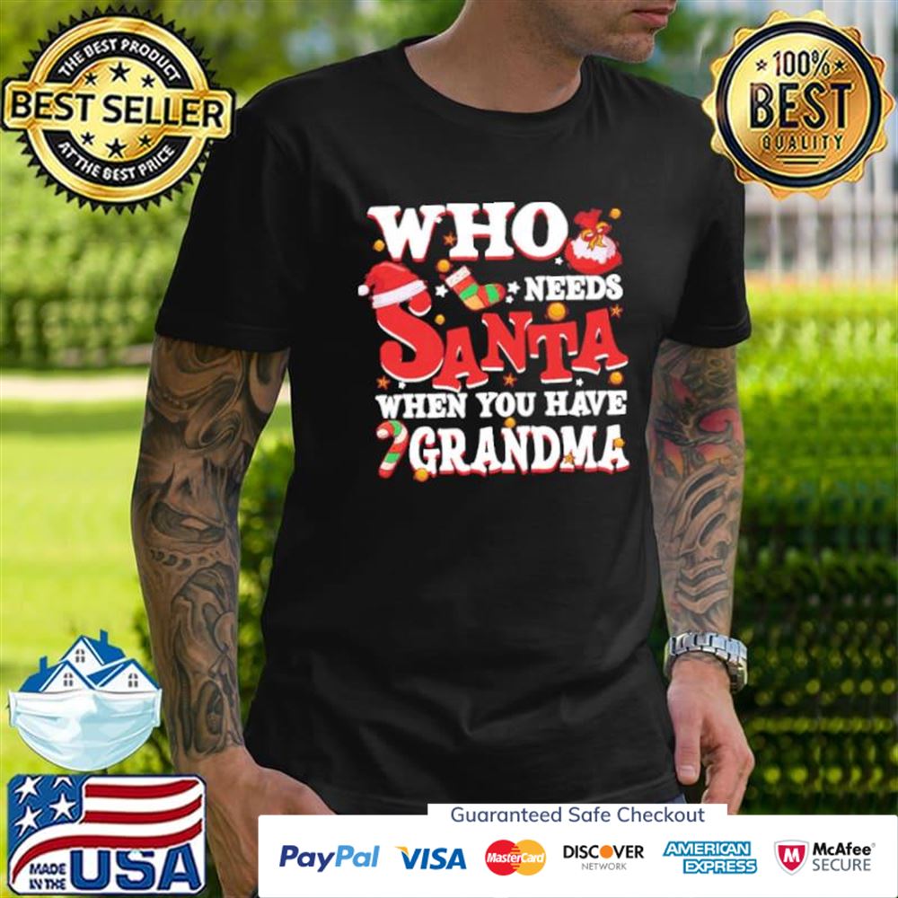 Who needs santa when you have grandma t-shirt