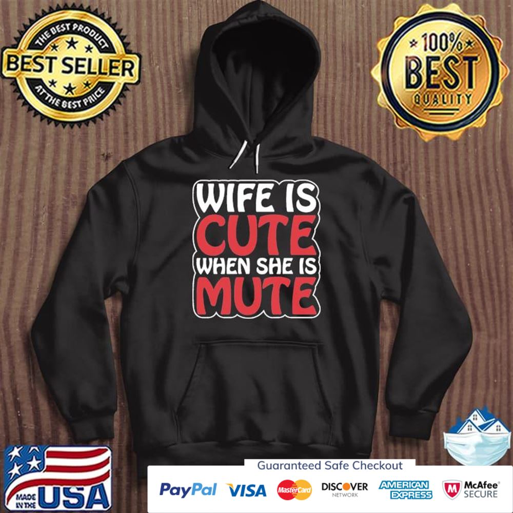 Wife is cute when she is mute t-shirt