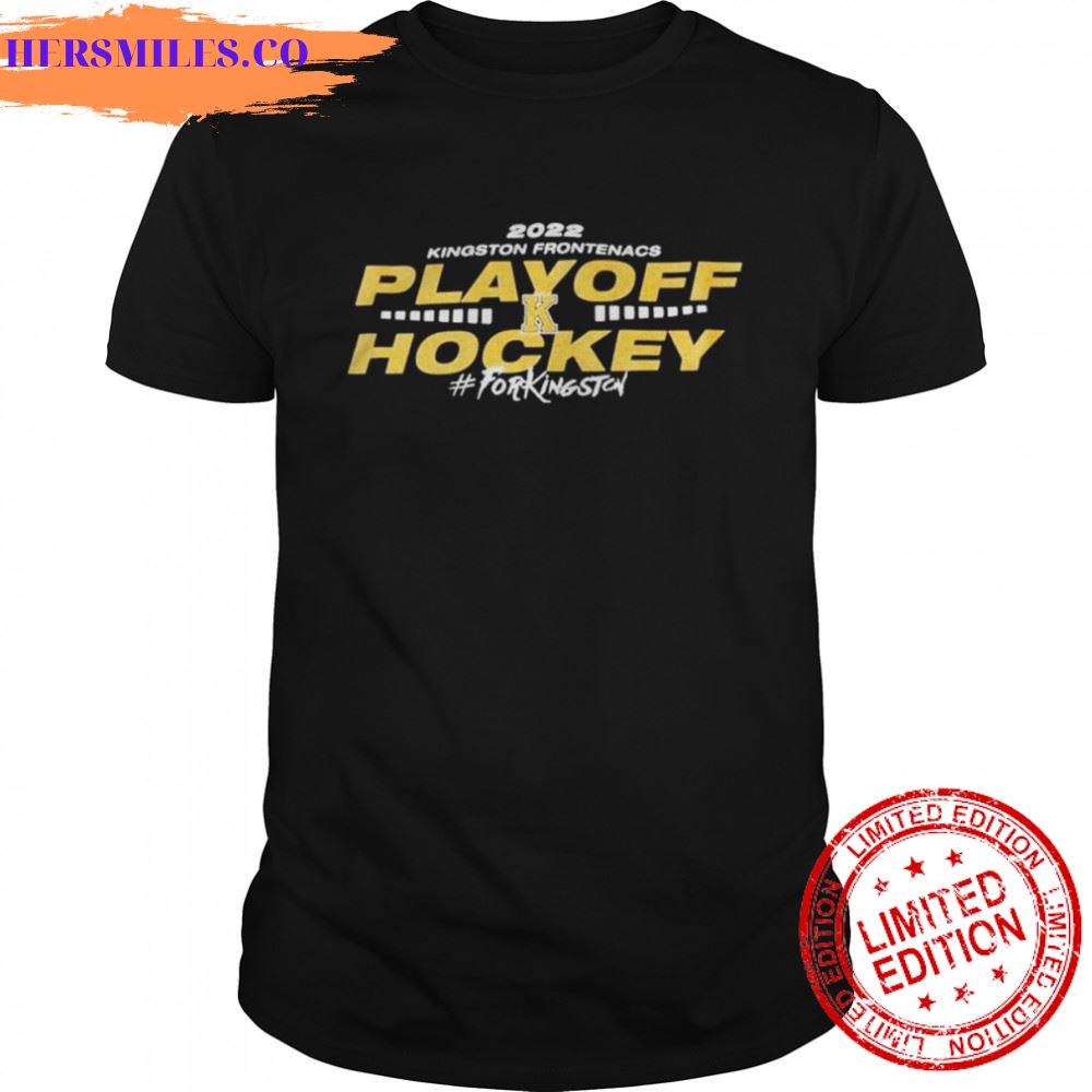 2022 Kingston Frontenacs playoff Hockey for KingSton shirt 2022 Kingston Frontenacs playoff Hockey for KingSton shirt