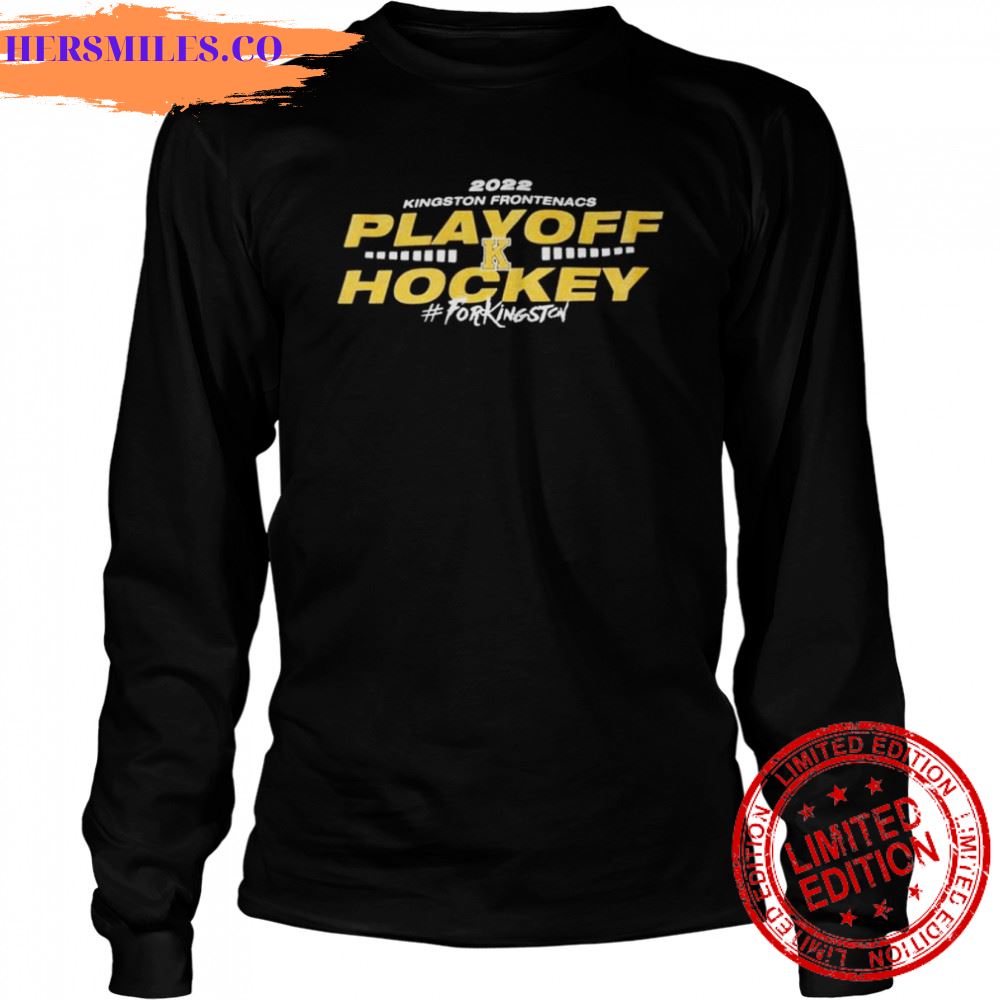 2022 Kingston Frontenacs playoff Hockey for KingSton shirt 2022 Kingston Frontenacs playoff Hockey for KingSton shirt