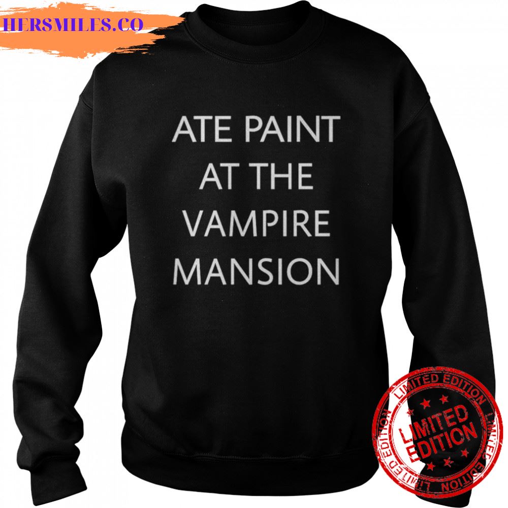 Ate paint at the vampire mansion shirt Ate paint at the vampire mansion shirt