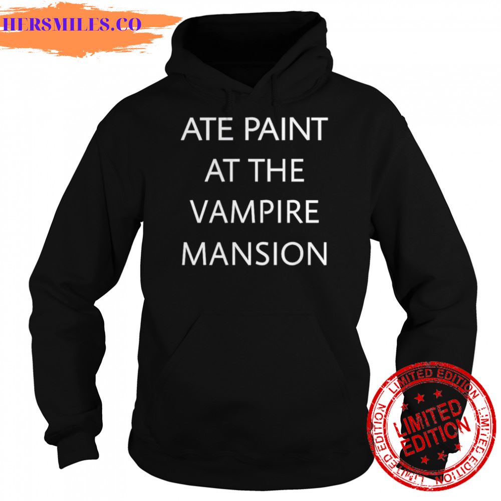 Ate paint at the vampire mansion shirt Ate paint at the vampire mansion shirt