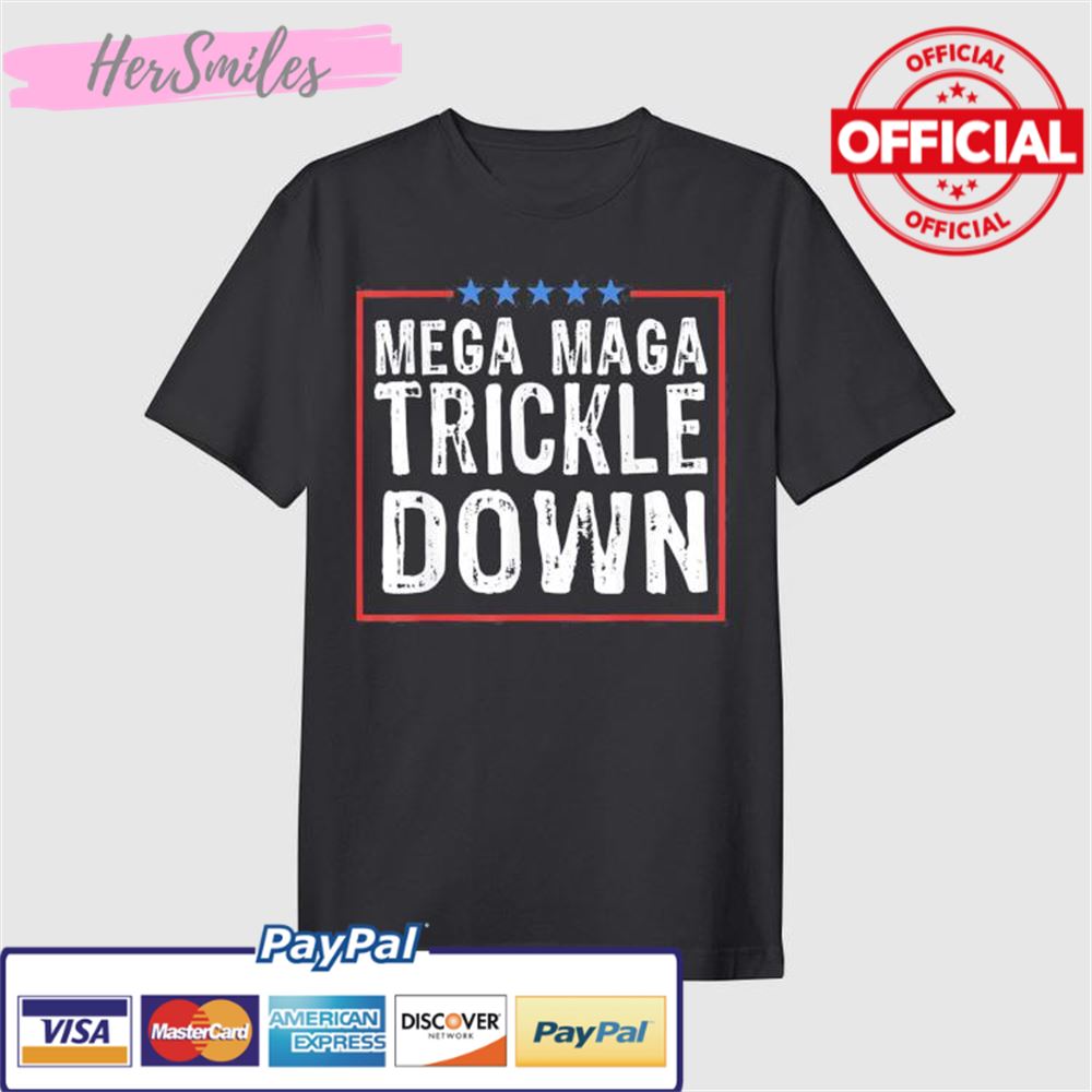 Biden Quote - MEGA MAGA Trickle Down T-Shirt