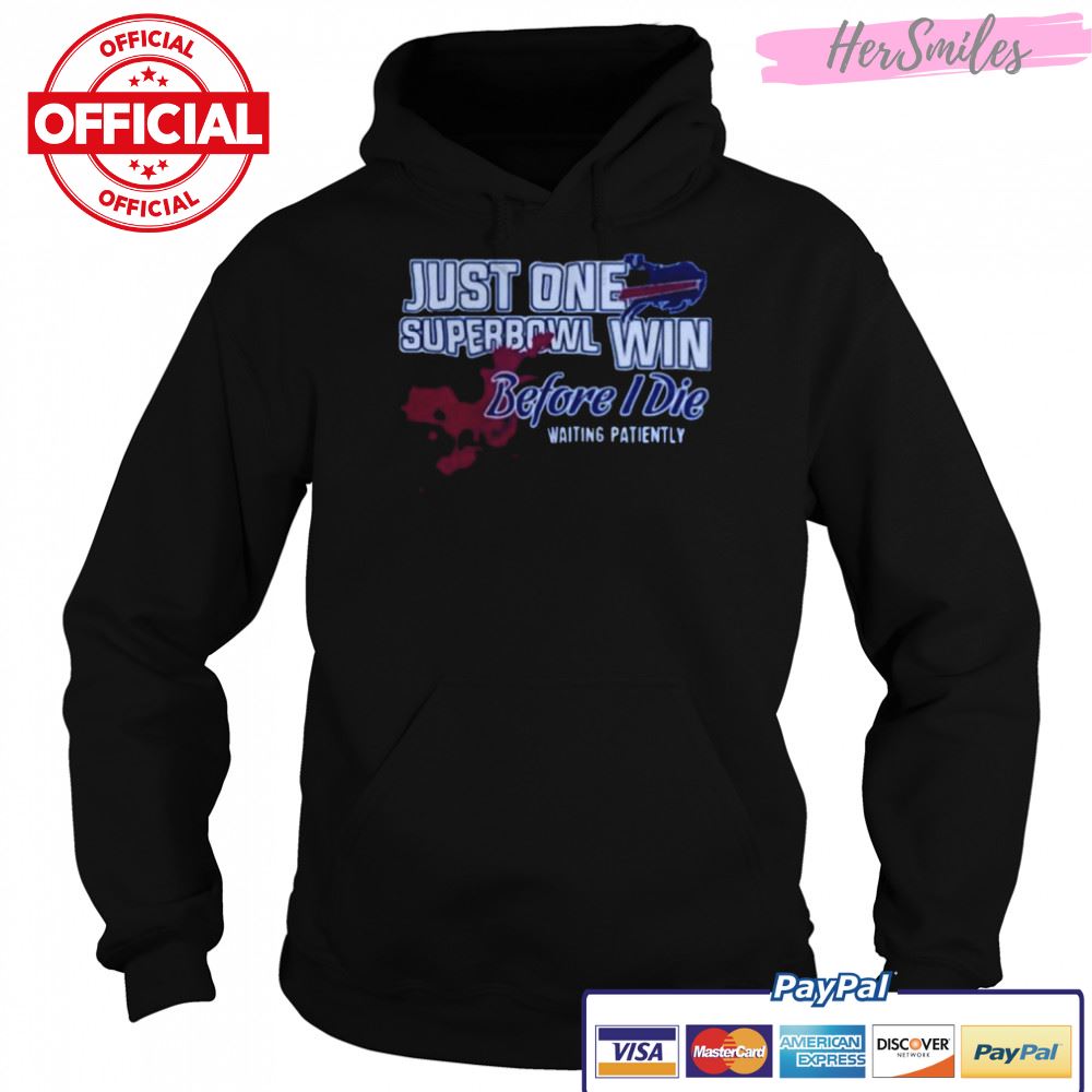 Buffalo Bills Just One Superbowl Win Before I Die Waiting Patiently Shirt Buffalo Bills Just One Superbowl Win Before I Die Waiting Patiently Shirt