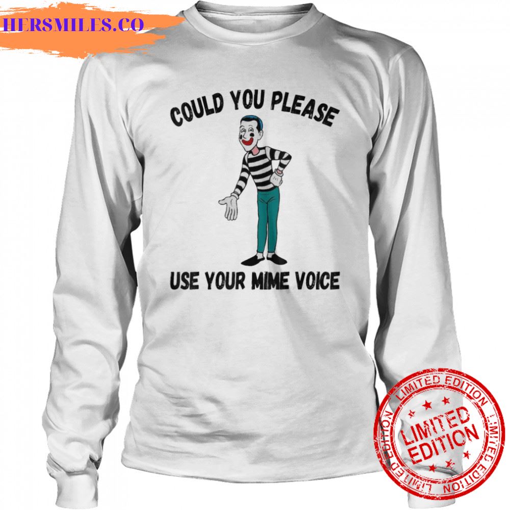 Could You Please Use Your Mime Voice shirt Could You Please Use Your Mime Voice shirt