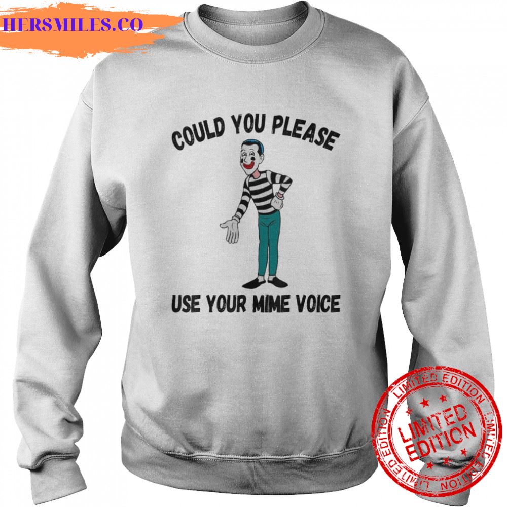 Could You Please Use Your Mime Voice shirt Could You Please Use Your Mime Voice shirt
