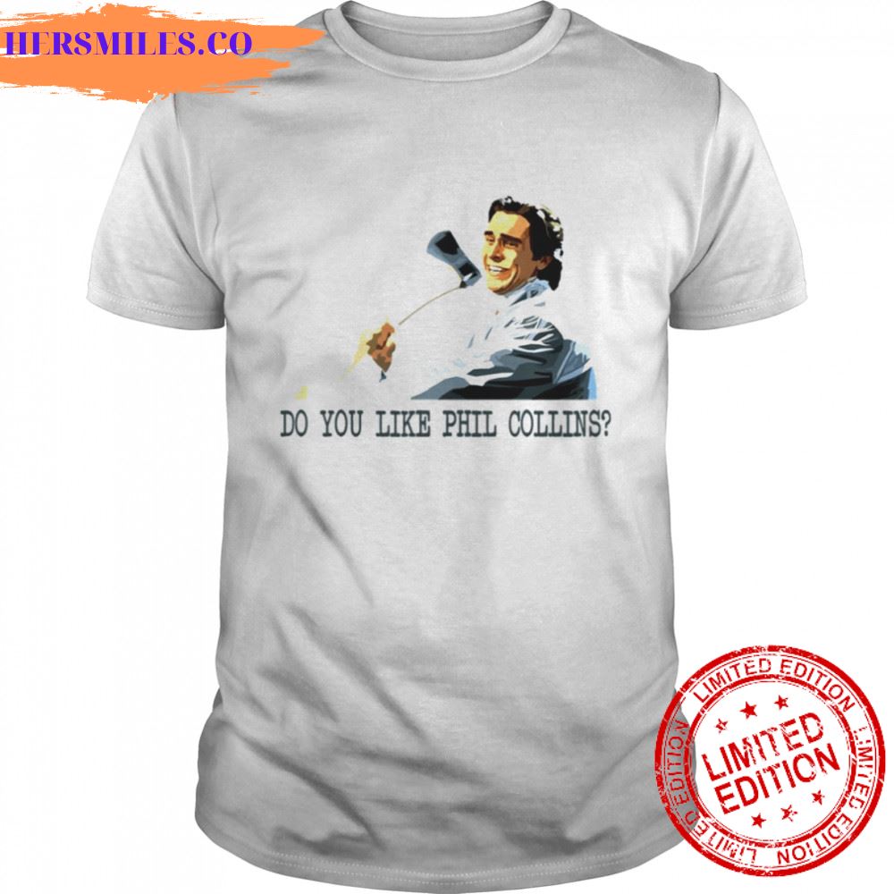 Do You Like Phil Collins American Psycho shirt Do You Like Phil Collins American Psycho shirt