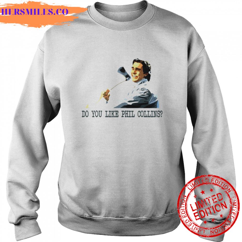 Do You Like Phil Collins American Psycho shirt Do You Like Phil Collins American Psycho shirt