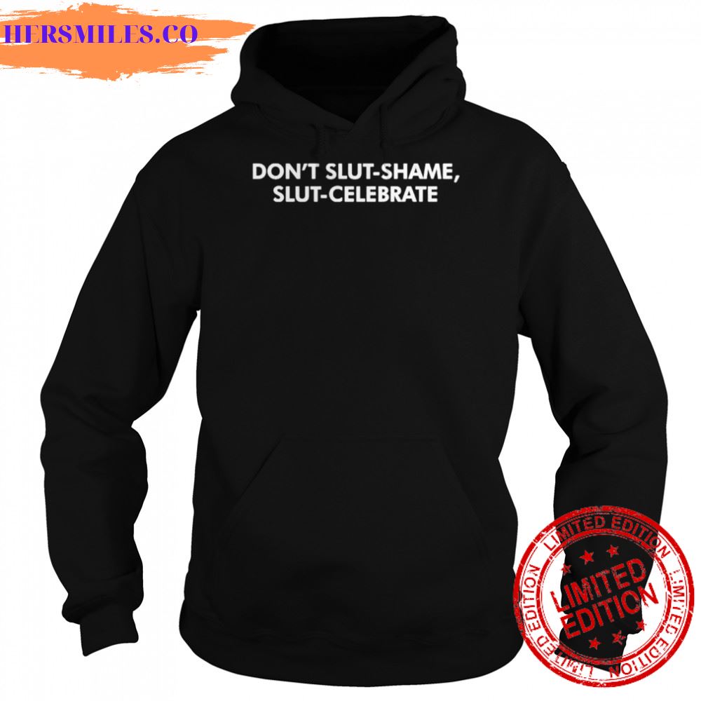 Don’t slut shame slut celebrate shirt Don’t slut shame slut celebrate shirt