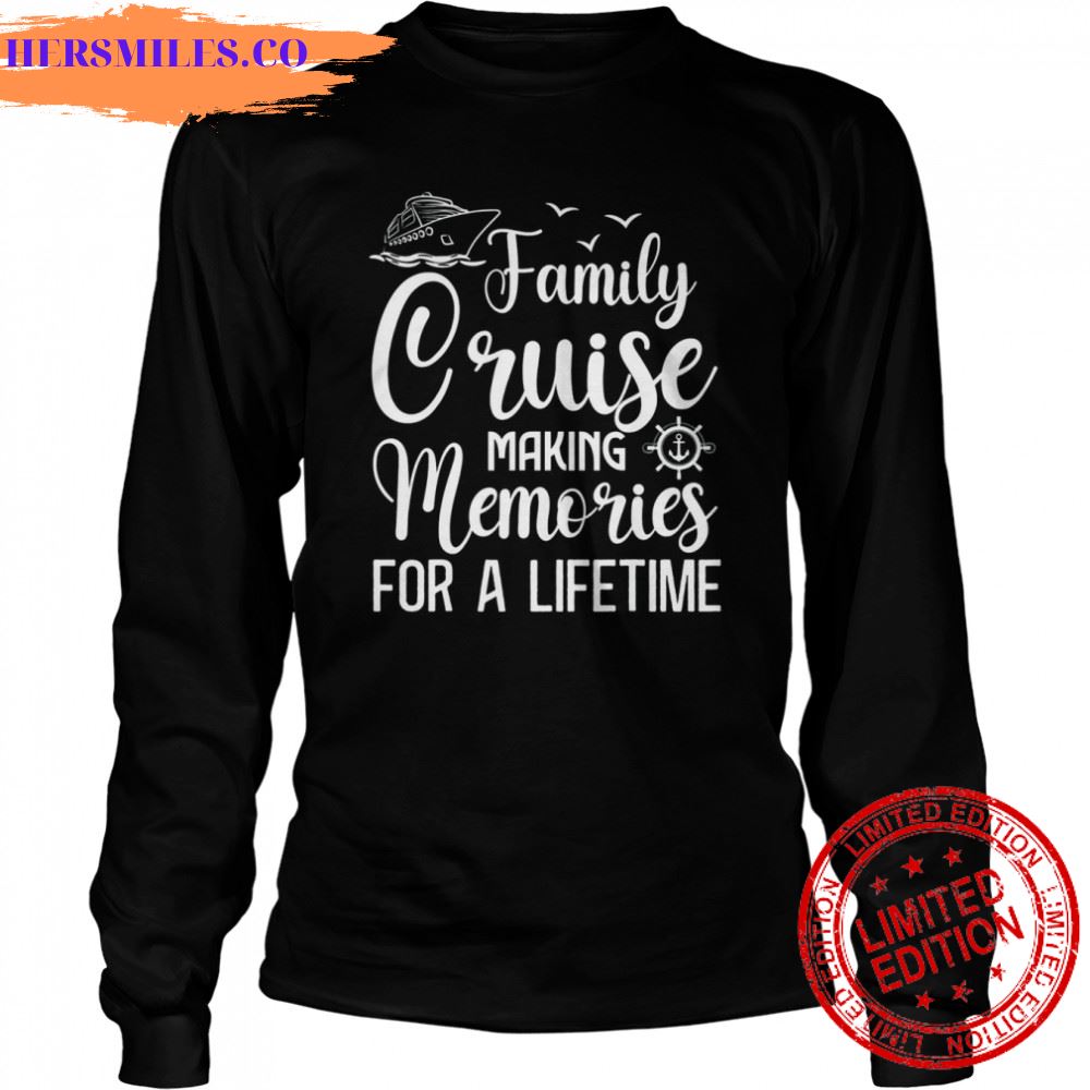 Family Cruise 2022 Making Memories For A Lifetime Vacation Shirt