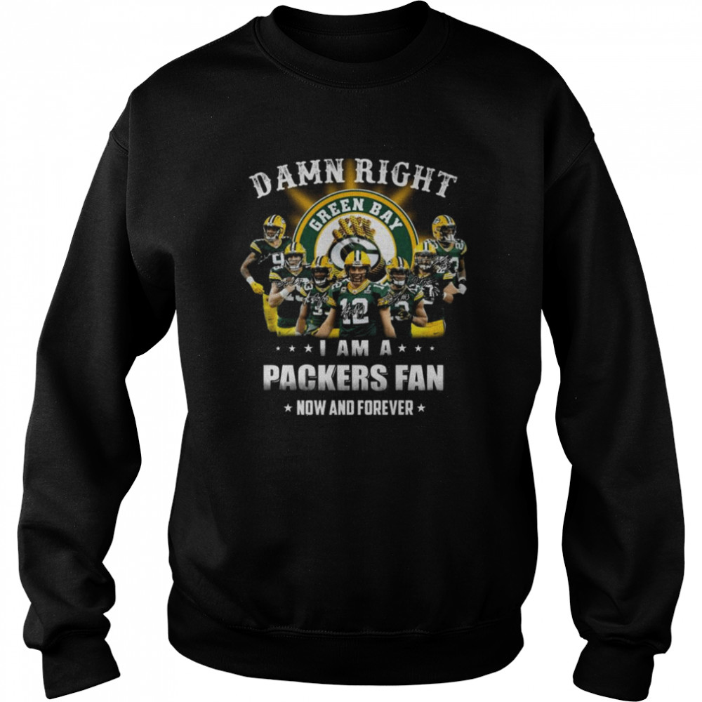 Green Bay Packers team damn right I am a Packers fan now and forever signatures shirt