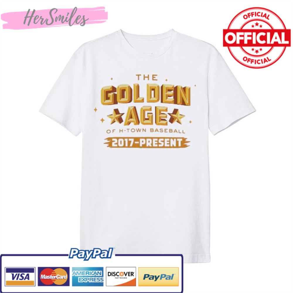 Houston Astros The Golden Age Of H-Town Baseball 2017-Present Shirt