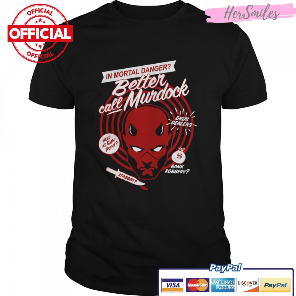 In Mortal Danger Better Call Murdock Daredevil shirt