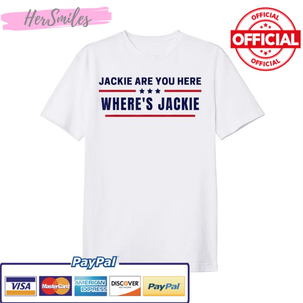 Jackie are You Here Where’s Jackie Biden Quote Saying T-Shirt