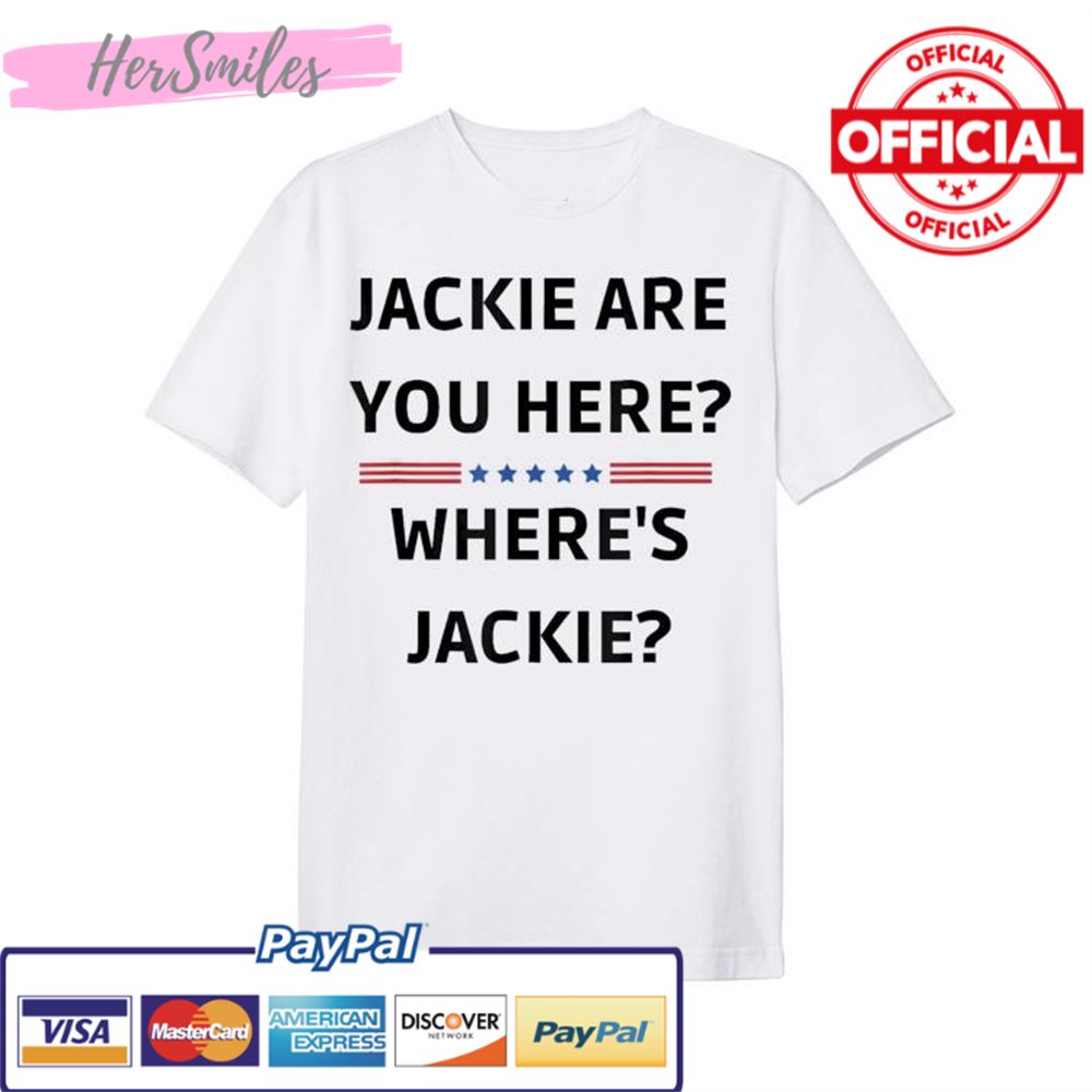 Jackie are You Here Where’s Jackie President Joe Biden T-Shirt