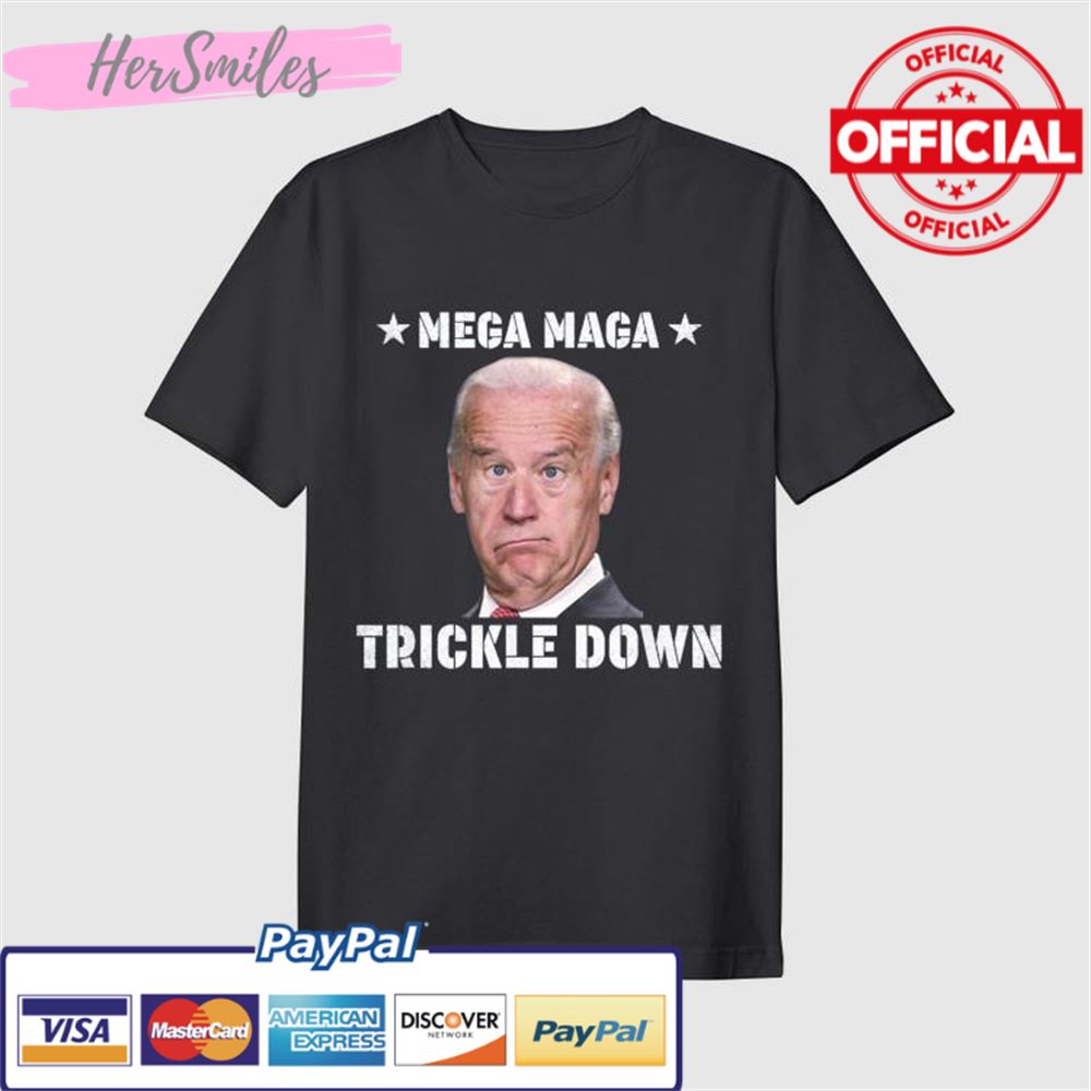 Joe Biden MEGA MAGA Trickle Down T-Shirt
