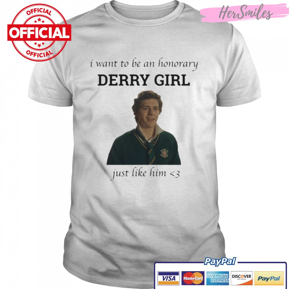 Just Like Him Honorary Derry Girl shirt