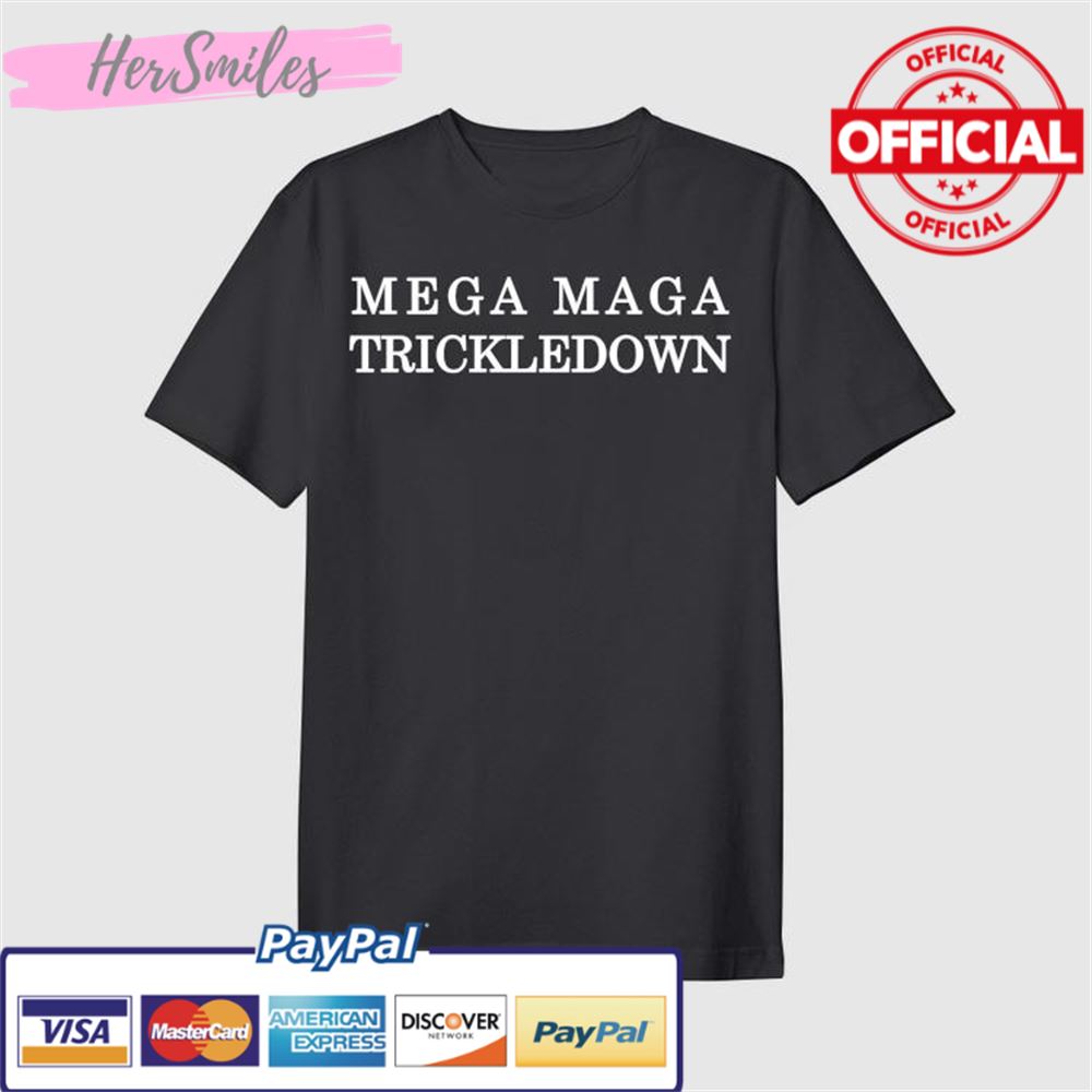 Mega Maga Trickledown T-Shirt