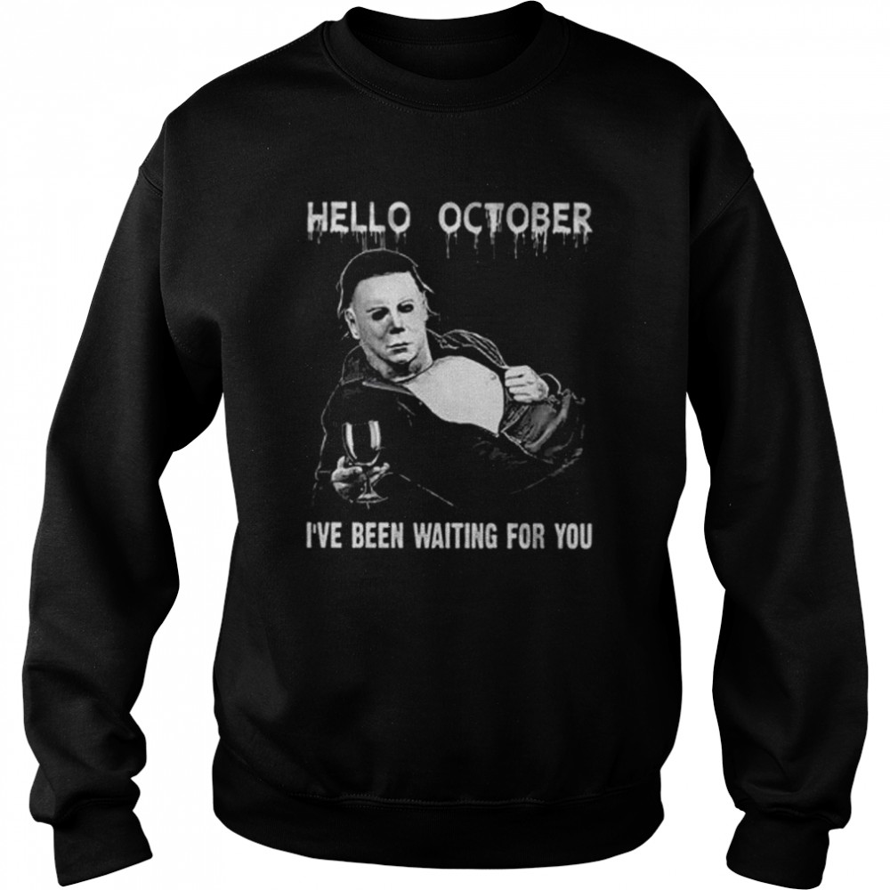 Michael Myers Hello October Halloween I’ve Been Waiting For You shirt