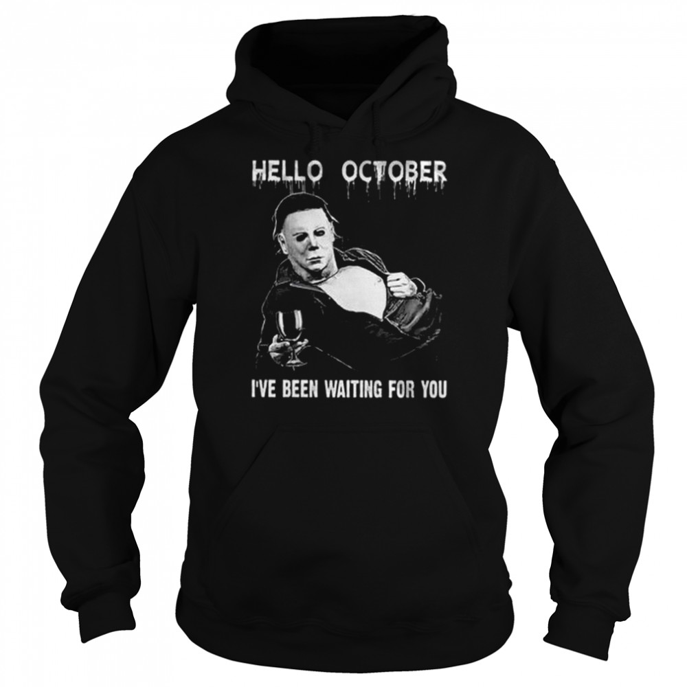 Michael Myers Hello October Halloween I’ve Been Waiting For You shirt