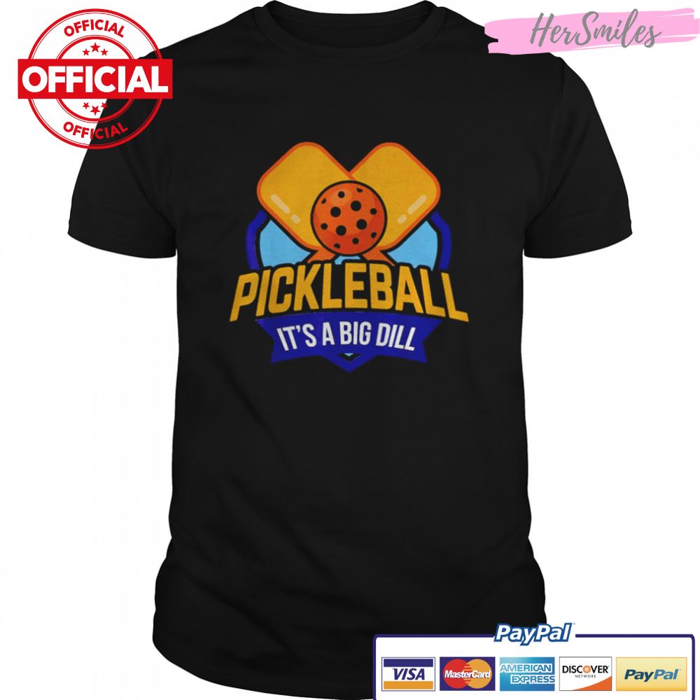 Pickleball its a big dill pickle shirt