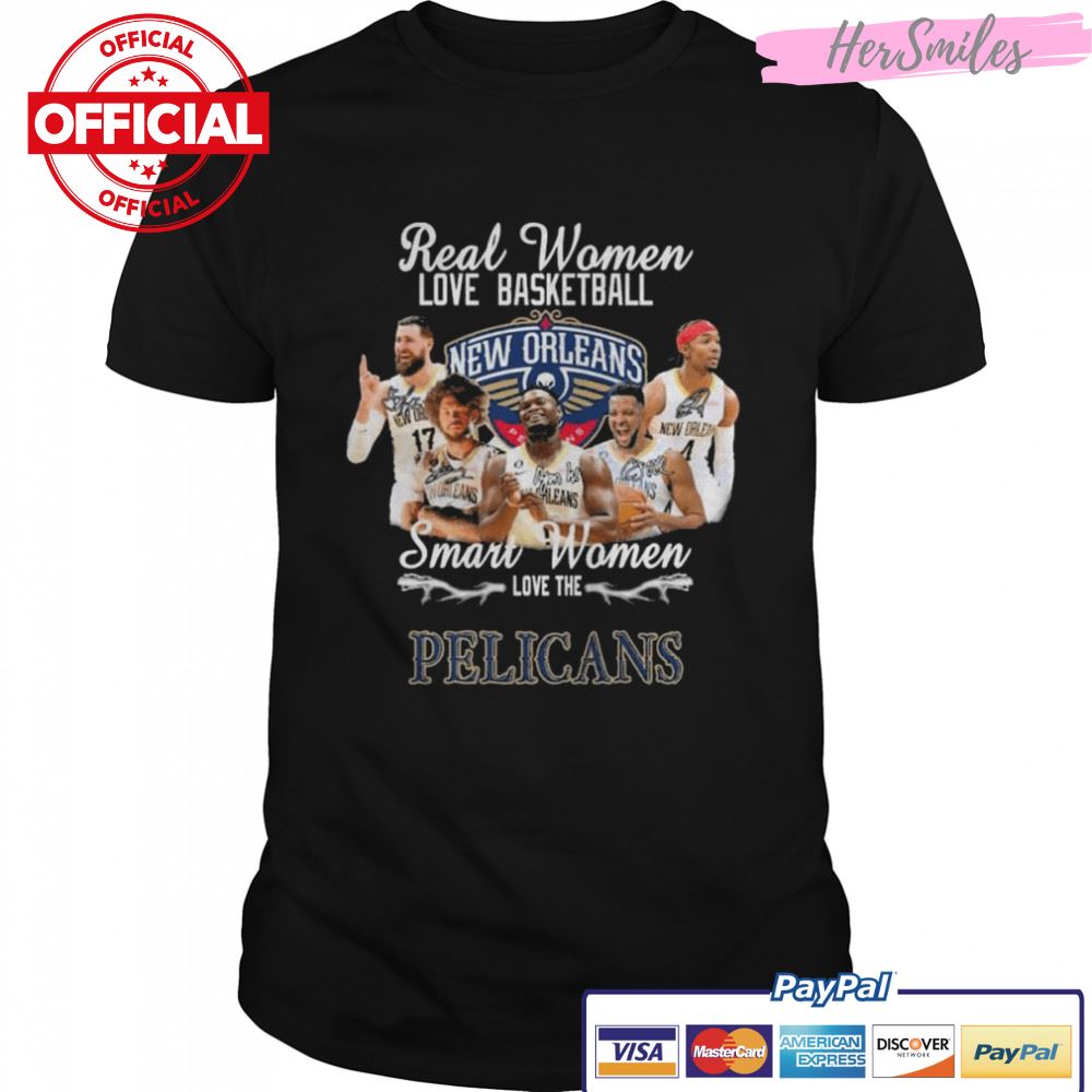 Real Women love basketball smart Women love the New Orleans Pelicans signatures shirt