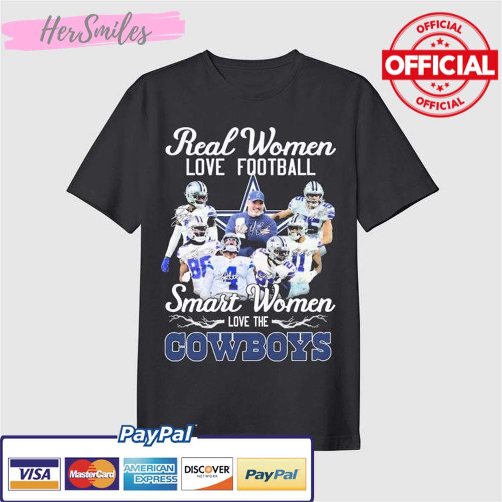 The Dallas Cowboys Real Women Love Football Smart Women Love The Cowboys Signatures Shirt
