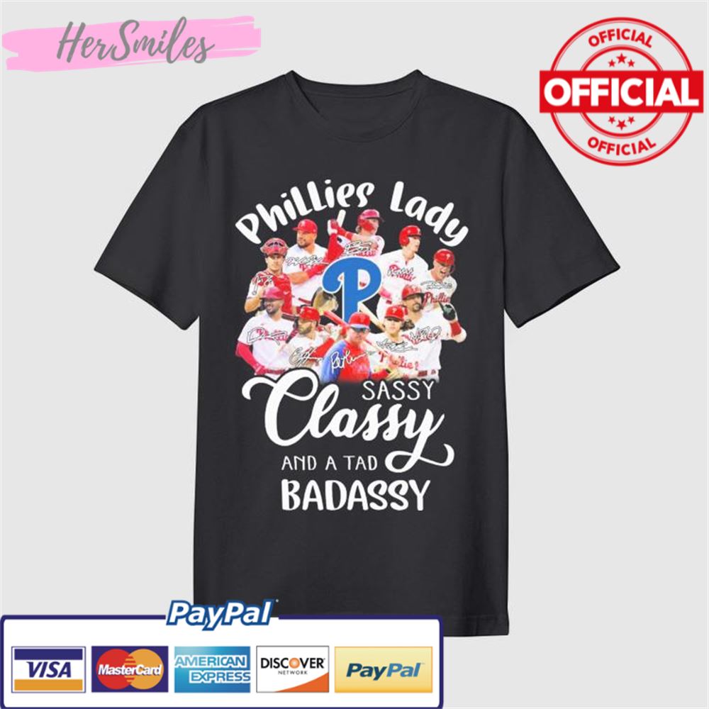 The Phillies Team Lady Sassy And A Tad Badassy Signatures Shirt