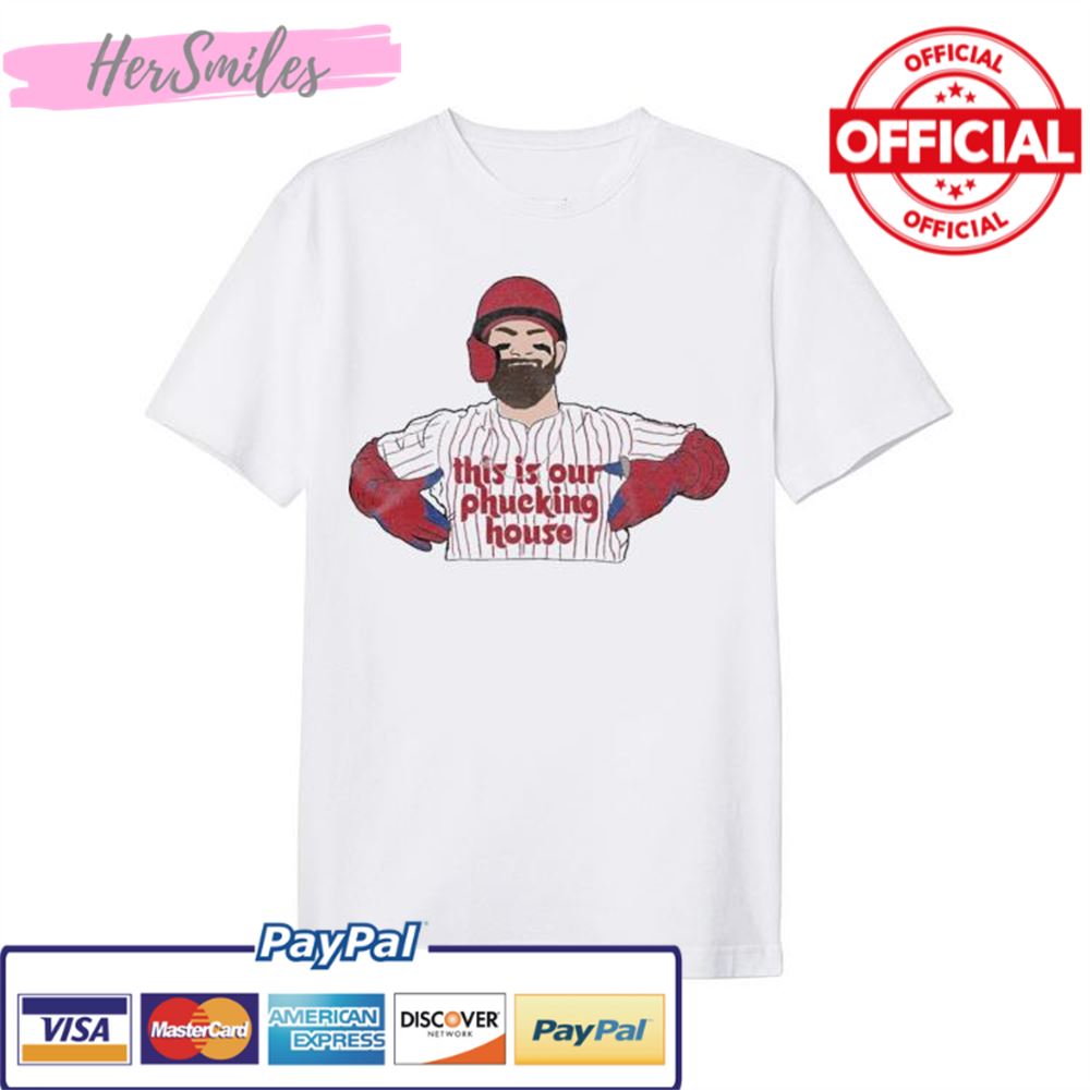 This Is Our Phucking House Bryce Harper Shirt