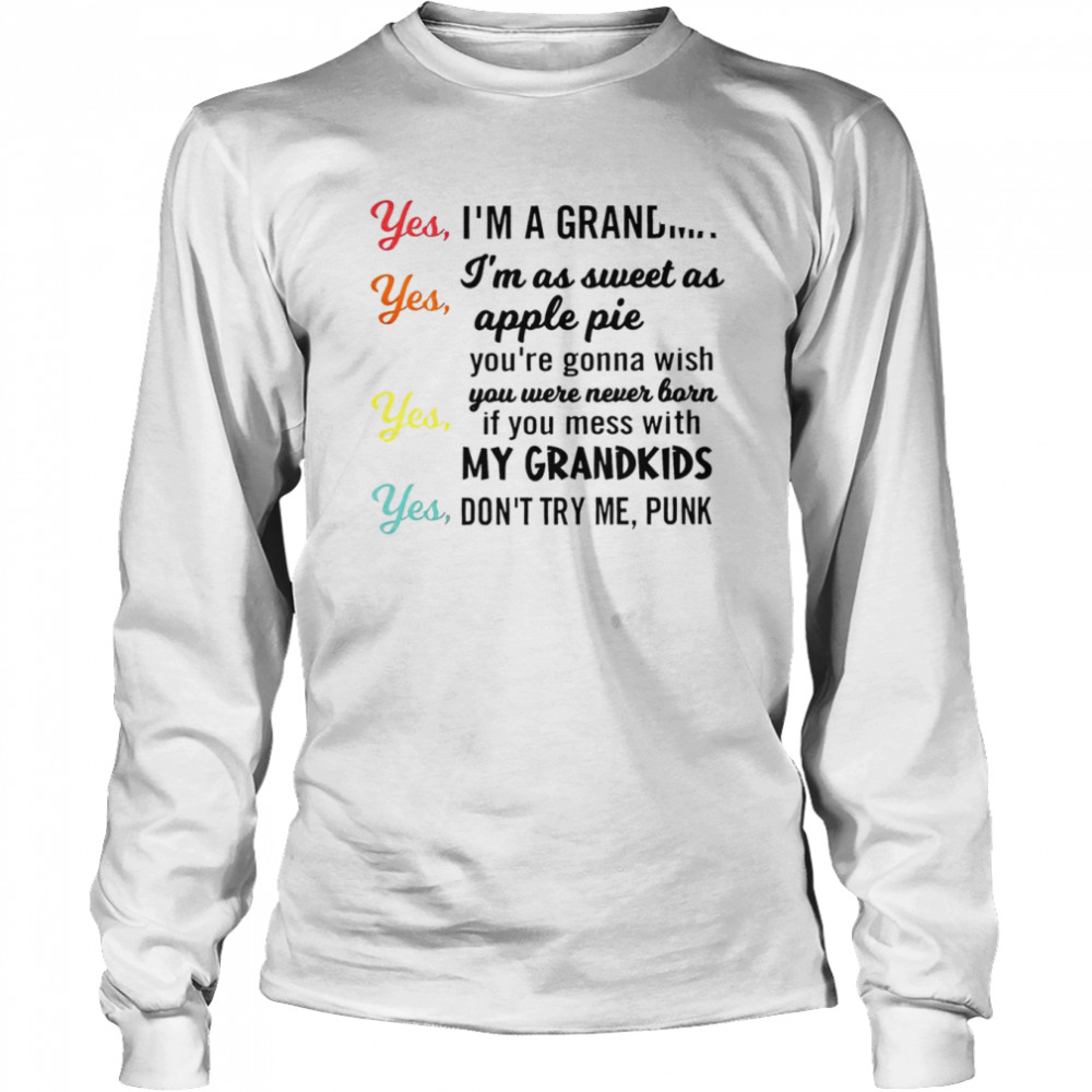 Yes I’m a grandma yes I’m as sweet as apple pie shirt Yes I’m a grandma yes I’m as sweet as apple pie shirt